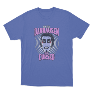 Love That Danhausen Or Be Cursed T Shirt Blue